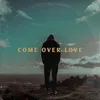 About Come Over Love Song