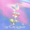 About We'll Be Alright Song