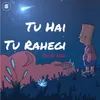 Tu Hai Tu Rahegi