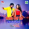 Kehu Our Ke Bani Filhal