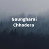 About Gaungharai Chhodera Song