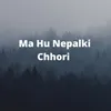 About Ma Hu Nepalki Chhori Song