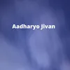 About Aadharyo Jivan Song