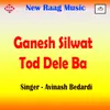 About Ganesh Silwat Tod Dele Ba Song