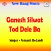 Ganesh Silwat Tod Dele Ba