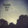 Where Do I Go