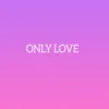 Only Love