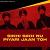 About Sikhi Sikh Nu Piyari Jaan Toh Song