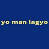 About Yo Man Lagyo Song