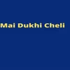 Mai Dukhi Cheli