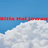 Bitla Hai Jowan