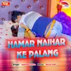 About Hamar Naihar Ke Palang Song