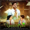 About Ajanabi Pal Song