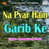 About Na Pyar Hain Garib Ke Song