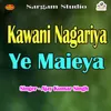 About Kawani Nagariya Ye Maieya Song