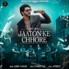 About Jaaton Ke Chhore Song