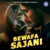 About Bewafa Sajani Song