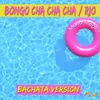 Bongo cha cha cha / Rio Bachata version