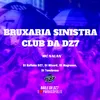 About Bruxaria Sinistra Club da Dz7 Song