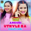 About Anguri Uthavle Ba Song