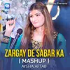 About Zargay De Sabar Ka (Mashup) Song