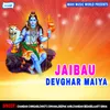 Jaibau Devghar Maiya