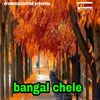 About Bangal Chele Song