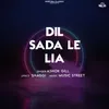 About Dil Sada Le Lia Song