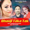 About Bhauji Taka Tak Song