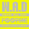 About W.A.D Work All Day Song