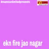 About Ekn Fire Jao Nagar Song