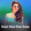 About Kaljat Dhad Dhad Jhalay Song