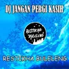 DJ Jangan Pergi Kasih