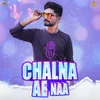About Chalna Ae Naa Song