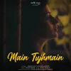 About Main Tujhmain Song