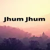 About Jhum Jhum Song