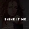 About Shine It Me Song