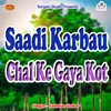 About Saadi Karbau Chal Ke Gaya Kot Song