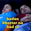 About Badau Bheetar Na Bad Ro Song