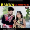 About Banna Lal Mirch Tej Sa Song
