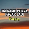 DJ Kamu Punya Pacar Lagi Pargoy