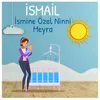About Ismail Ismine Özel Ninni Song