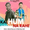 About Kal Hum Na Rahe Song