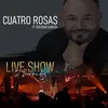 Cuatro Rosas Live Show