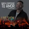 Nunca Comprendí Tu Amor Live Show