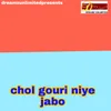 Chol Gouri Niye Jabo