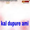 Kal Dupure Ami