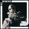 About PR SAD - No Miming Song