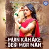 About Muin Kahake Debi Mor Man Song