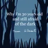 Why I'm 30 Years Old And Still Afraid Of The Dark